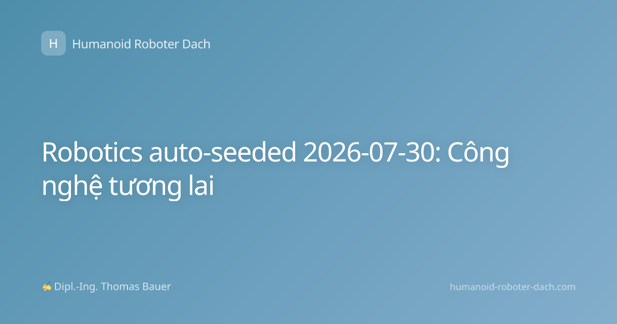 Robotics auto-seeded 2026-07-30: Công nghệ tương lai