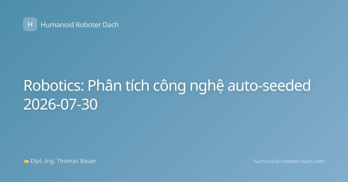 Robotics: Phân tích công nghệ auto-seeded 2026-07-30