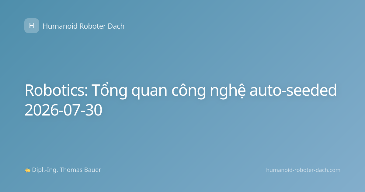 Robotics: Tổng quan công nghệ auto-seeded 2026-07-30